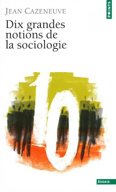 Dix grandes notions de la sociologie | Jean Cazeneuve