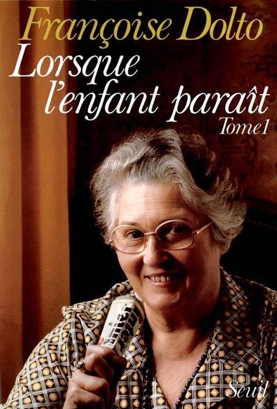 Lorsque l'enfant paraît. Vol. 1 | Françoise Dolto