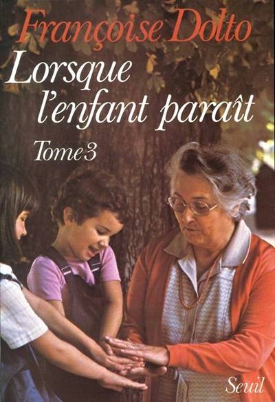 Lorsque l'enfant paraît. Vol. 3 | Françoise Dolto