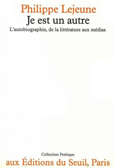 Je est un autre : L'Autobiographie, de la littérature aux médias | Philippe Lejeune