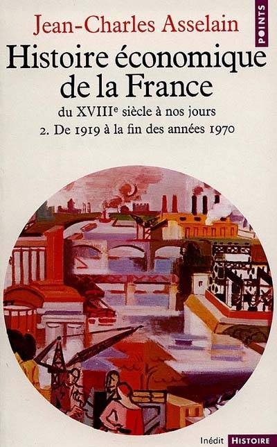 Histoire économique de la France : du XVIIIe siècle à nos jours. Vol. 2. De 1919 à la fin des années 70 | Jean-Charles Asselain