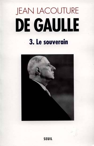 De Gaulle. Vol. 3. Le Souverain : 1959-1970 | Jean Lacouture