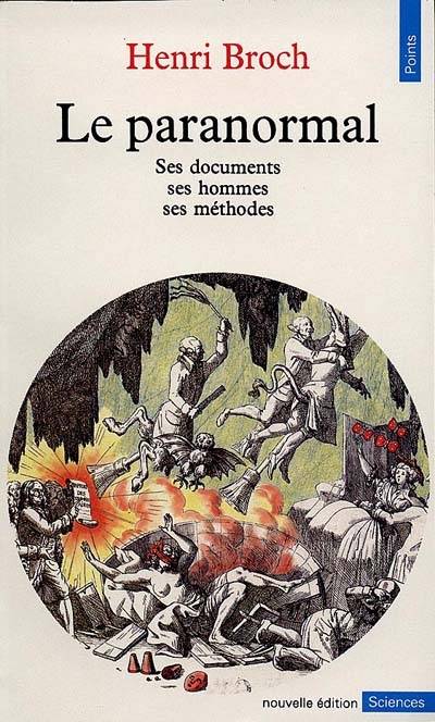 Le Paranormal : ses documents, ses hommes, ses méthodes | Henri Broch