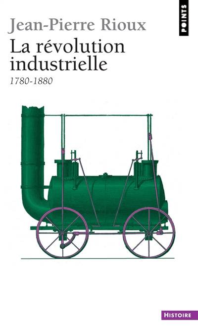 La révolution industrielle : 1780-1880 | Jean-Pierre Rioux