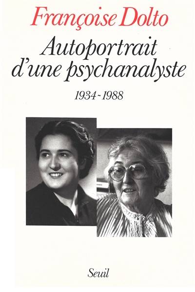 Autoportrait d'une psychanalyste : 1934-1988 | Françoise Dolto, Alain Manier, Colette Manier