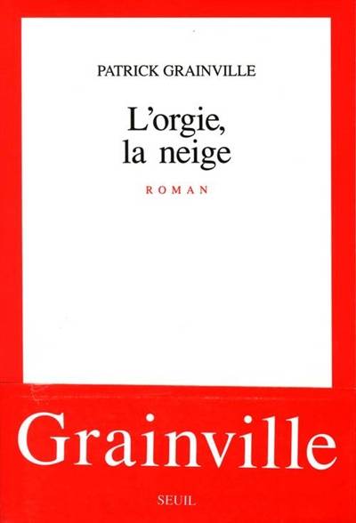 L'Orgie, la neige | Patrick Grainville