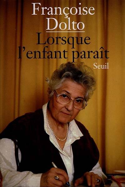 Lorsque l'enfant paraît | Françoise Dolto