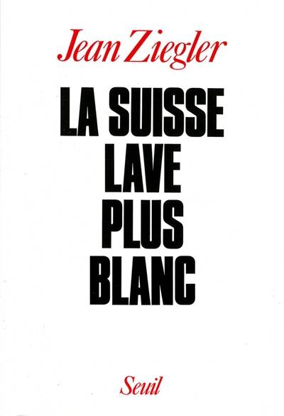 La Suisse lave plus blanc | Jean Ziegler