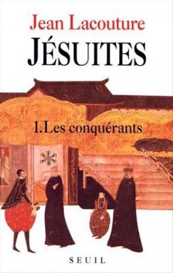 Jésuites : une multibiographie. Vol. 1. Les Conquérants | Jean Lacouture