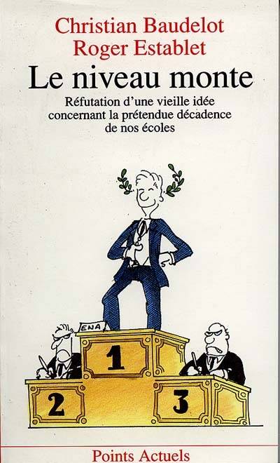 Le niveau monte : réfutation d'une vieille idée concernant la prétendue décadence de nos écoles | Christian Baudelot, Roger Establet