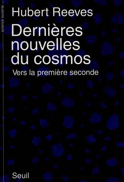 Dernières nouvelles du cosmos. Vol. 1-1. Vers la première seconde | Hubert Reeves