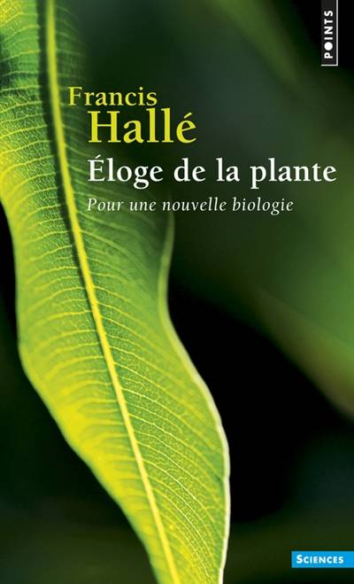 Eloge de la plante : pour une nouvelle biologie | Francis Halle