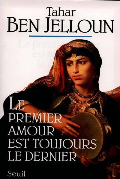 Le premier amour est toujours le dernier | Tahar Ben Jelloun