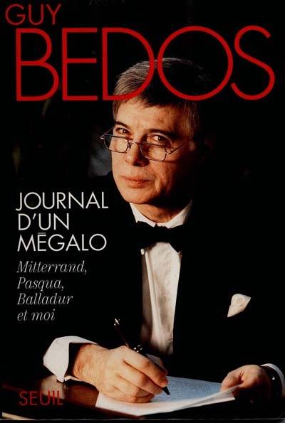 Journal d'un mégalo : Mitterrand, Pasqua, Balladur et moi | Guy Bedos