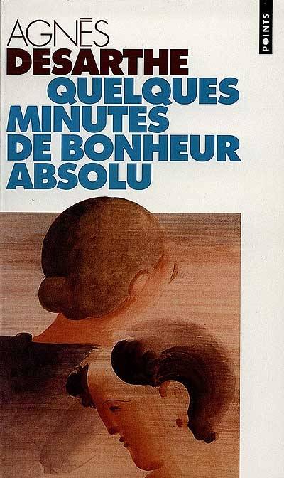 Quelques minutes de bonheur absolu | Agnès Desarthe