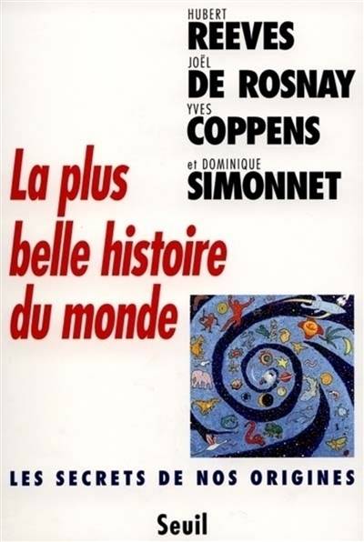 La plus belle histoire du monde : les secrets de nos origines | Hubert Reeves, Joël de Rosnay, Yves Coppens, Dominique Simonnet