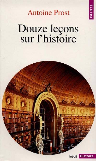 Douze leçons sur l'histoire | Antoine Prost