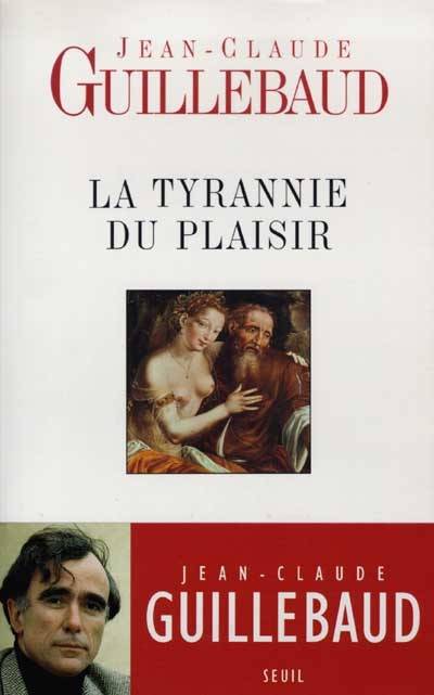 La tyrannie du plaisir | Jean-Claude Guillebaud