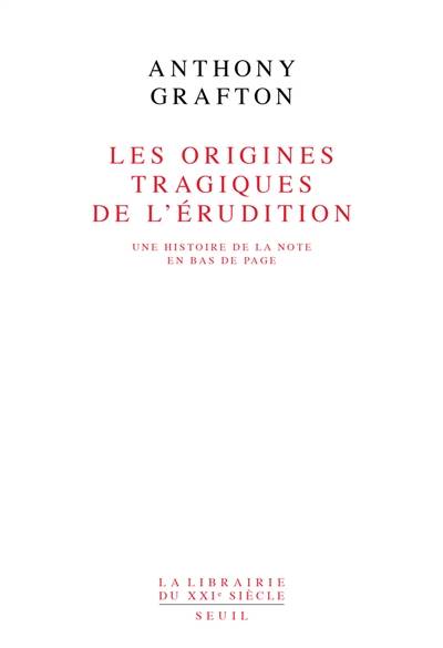 Les origines tragiques de l'érudition : une histoire de la note en bas de page | Anthony Grafton, Pierre-Antoine Fabre