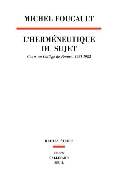 L'herméneutique du sujet : cours au Collège de France, 1981-1982 | Michel Foucault, François Ewald, Alessandro Fontana