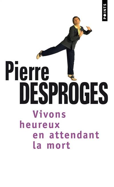 Vivons heureux en attendant la mort | Pierre Desproges