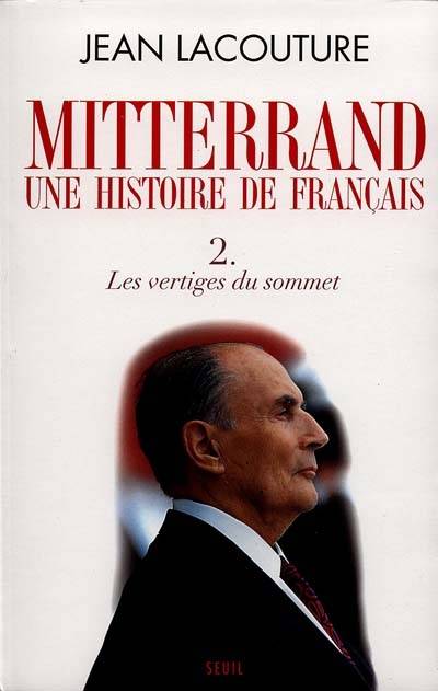 François Mitterrand, une histoire de Français. Vol. 2. Les vertiges du sommet | Jean Lacouture