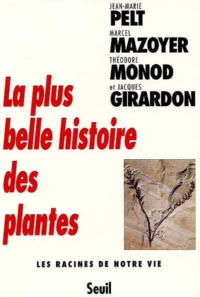 La plus belle histoire des plantes : les racines de notre vie | Jean-Marie Pelt, Marcel Mazoyer