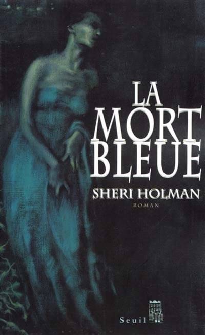 La mort bleue | Sheri Holman, Anne Rabinovitch