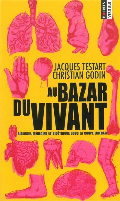 Au bazar du vivant : biologie, médecine, bioéthique sous la coupe libérale | Jacques Testart, Christian Godin