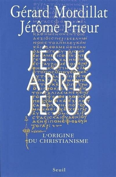 Jésus après Jésus : l'origine du christianisme | Gérard Mordillat, Jérôme Prieur