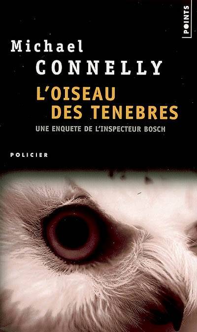 Une enquête de l'inspecteur Bosch. L'oiseau des ténèbres | Michael Connelly, Robert Pépin