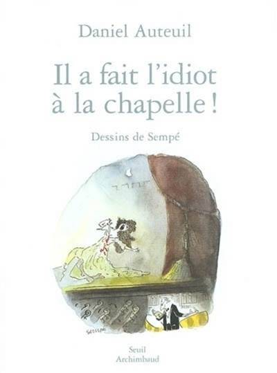 Il a fait l'idiot à la chapelle ! | Daniel Auteuil, Jean-Jacques Sempe