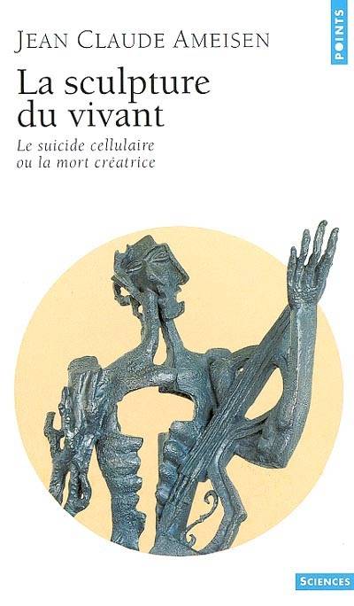 La sculpture du vivant : le suicide cellulaire ou la mort créatrice | Jean-Claude Ameisen