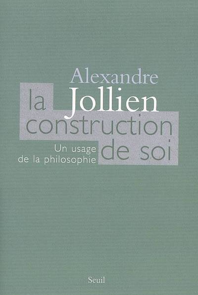 La construction de soi : un usage de la philosophie | Alexandre Jollien