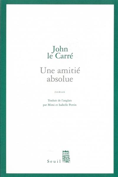 Une amitié absolue | John Le Carré, Mimi Perrin, Isabelle Perrin