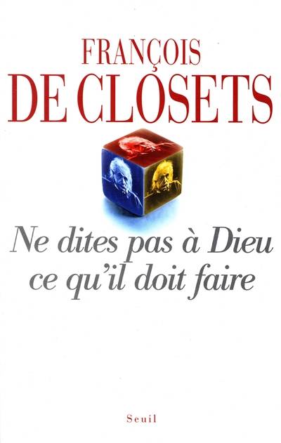 Ne dites pas à Dieu ce qu'il doit faire | François de Closets