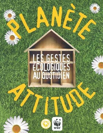 Planète attitude : les gestes écologiques au quotidien | Gaëlle Guérive, Thierry Thouvenot, Michel Azous