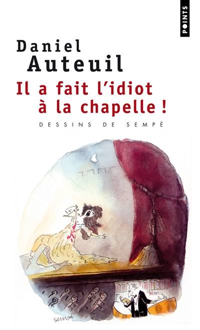 Il a fait l'idiot à la chapelle ! | Daniel Auteuil, Jean-Jacques Sempé