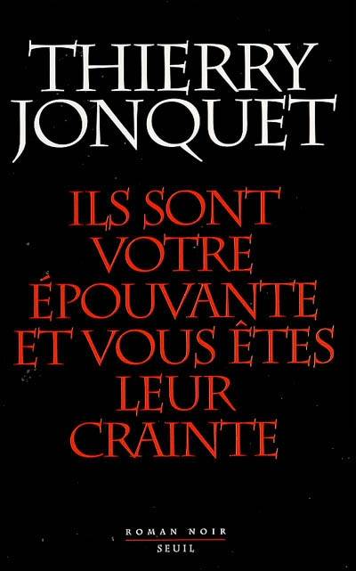 Ils sont votre épouvante et vous êtes leur crainte : roman noir | Thierry Jonquet