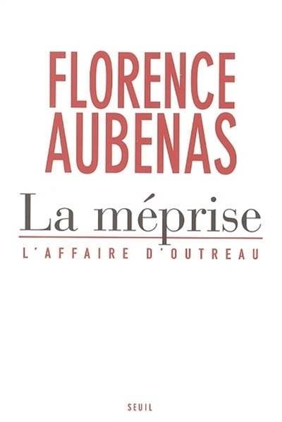 La méprise : l'affaire d'Outreau | Florence Aubenas