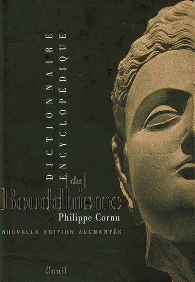 Dictionnaire encyclopédique du bouddhisme | Philippe Cornu