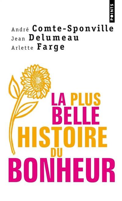 La plus belle histoire du bonheur | André Comte-Sponville, Jean Delumeau, Arlette Farge