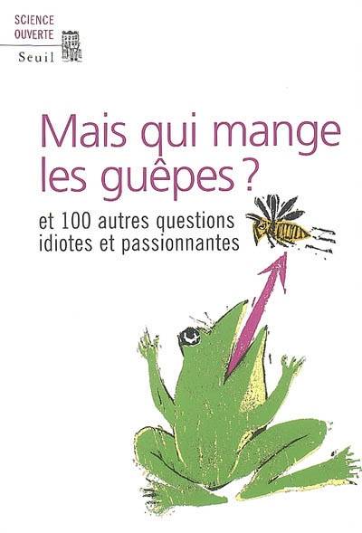 Mais qui mange les guêpes ? : et 100 autres questions idiotes et passionnantes | New scientist (périodique), Mick O'Hare, Nicolas Witkowski