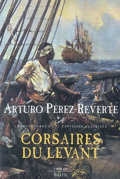 Les aventures du capitaine Alatriste. Vol. 6. Corsaires du Levant | Arturo Pérez-Reverte, François Maspero