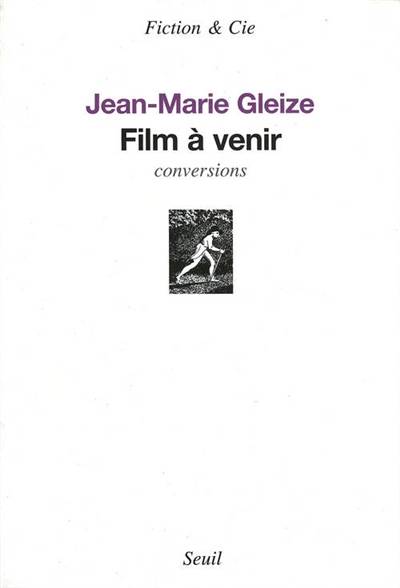 Film à venir : conversions | Jean-Marie Gleize