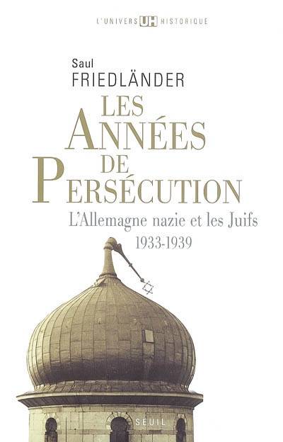 L'Allemagne nazie et les Juifs. Vol. 1. Les années de persécution : 1933-1939 | Saul Friedländer, Marie-France de Paloméra