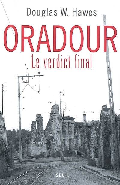 Oradour : le verdict final | Douglas W. Hawes, William Olivier Desmond