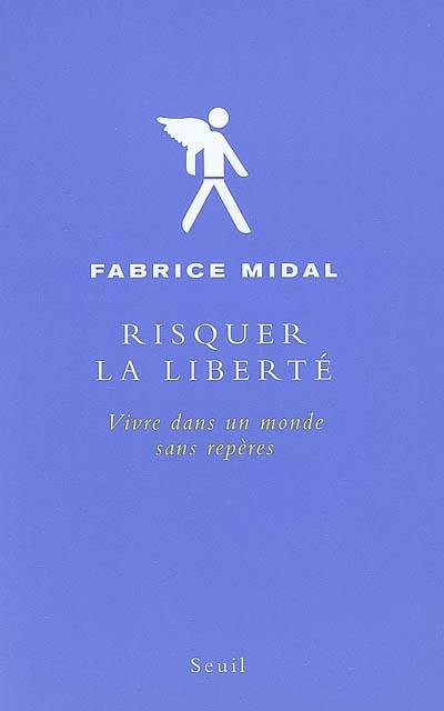 Risquer la liberté : vivre dans un monde sans repères | Fabrice Midal