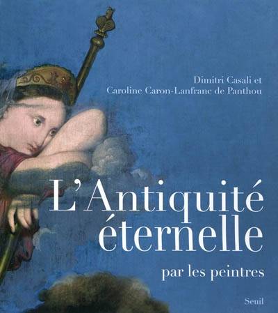 L'Antiquité éternelle par les peintres | Dimitri Casali, Caroline Caron-Lanfranc de Panthou