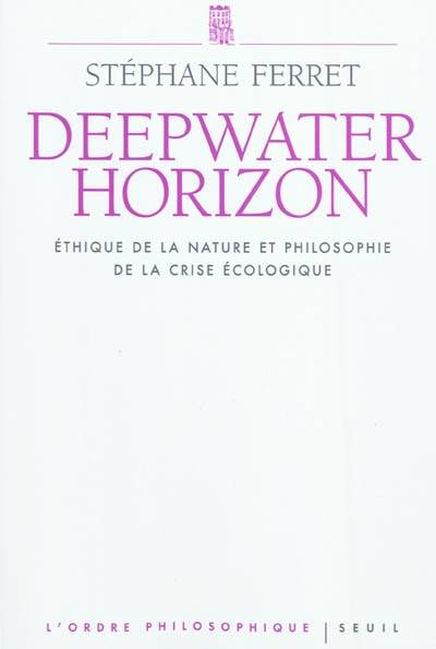 Deepwater horizon : éthique de la nature et philosophie de la crise écologique | Stephane Ferret